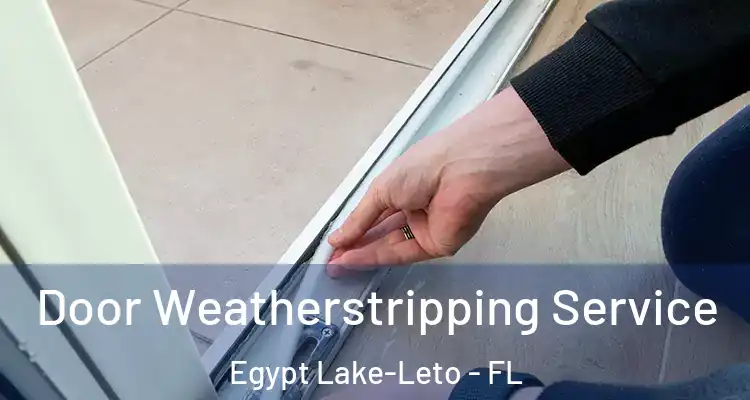 Door Weatherstripping Service Egypt Lake-Leto - FL