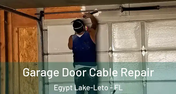 Garage Door Cable Repair Egypt Lake-Leto - FL