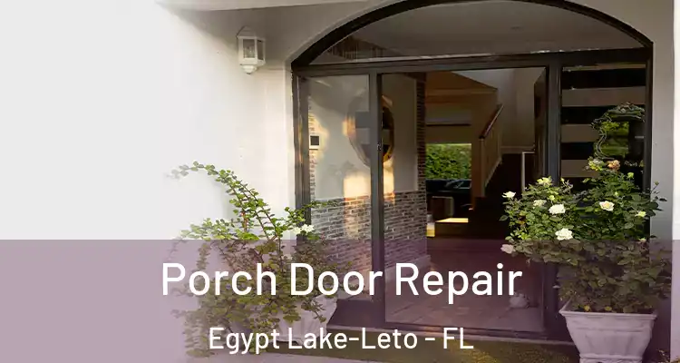Porch Door Repair Egypt Lake-Leto - FL