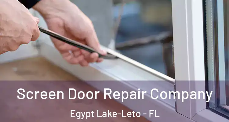 Screen Door Repair Company Egypt Lake-Leto - FL